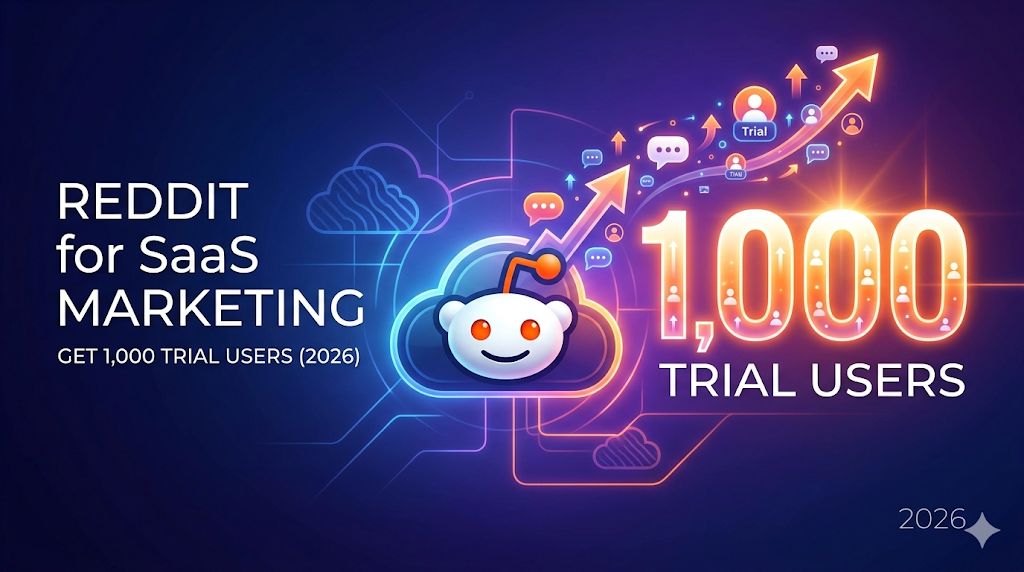 Reddit for SaaS Marketing in 2026: How to Get 1,000 Trial Users from Reddit